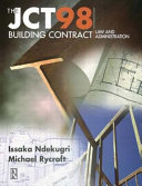 The JCT 98 building contract : law and administration / Issaka E. Ndekugri and Michael E. Rycroft.