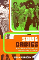 Soul babies : black popular culture and the post-soul aesthetic / Mark Anthony Neal.