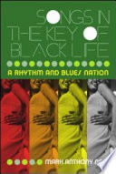 Songs in the key of black life : a nation of rhythm and blues / Mark Anthony Neal.
