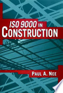 ISO 9000 in construction / Paul A. Nee.