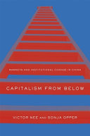 Capitalism from below : markets and institutional change in China / Victor Nee, Sonja Opper.