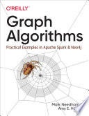 Graph algorithms practical examples in Apache Spark and Neo4j / Mark Needham and Amy E. Hodler.