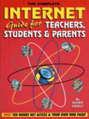 Internet guide for teachers, students & parents / Mark Neely.