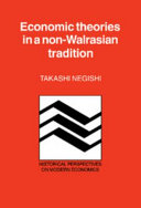 Economic theories in a non-Walrasian tradition / Takashi Negishi.