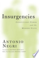 Insurgencies : constituent power and the modern state / Antonio Negri ; translated by Maurizia Boscagli.