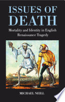 Issues of death : mortality and identity in English renaissance tragedy / Michael Neill.