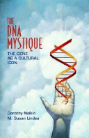 The DNA mystique : the gene as a cultural icon / Dorothy Nelkin, M. Susan Lindee.