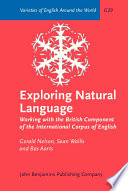 Exploring natural language : working with the British component of the international corpus of English / Gerald Nelson, Sean Wallis, Bas Aarts.