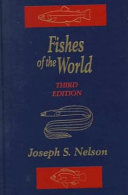 Fishes of the world / Joseph S. Nelson.