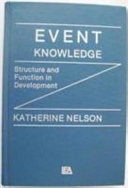 Event knowledge : structure and function in development / Katherine Nelson ; in collaboration with Janice Gruendel...[et al.].
