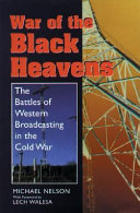 War of the black heavens : the battles of Western broadcasting in the Cold War / Michael Nelson.