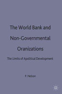 The World Bank and non-governmental organizations : the limits of apolitical development / Paul J. Nelson.