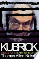 Kubrick, inside a film artist's maze / Thomas Allen Nelson.