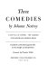 Three comedies / by Johann Nestroy ; translated (and fondly tampered with) by Max Knight and Joseph Fabry ; foreword by Thornton Wilder.