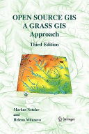 Open source GIS : a GRASS GIS approach / by Markus Neteler, Helena Mitasova.