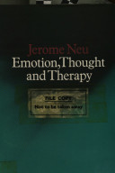 Emotion, thought & therapy : a study of Hume and Spinoza and the relationship of philosophical theories of the emotions to psychological theories of therapy / (by) Jerome Neu.
