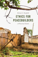 Ethics for peacebuilders : a practical guide / Reina C. Neufeldt.