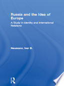 Russia and the idea of Europe : a study in identity and international relations / Iver B. Neumann.