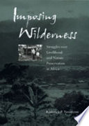 Imposing wilderness : struggles over livelihood and nature preservation in Africa / Roderick P. Neumann.
