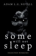 Some will not sleep : selected horrors / by Adam L.G. Nevill.