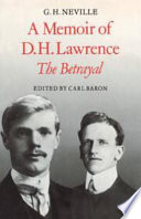 A memoir of D.H. Lawrence : (The betrayal) / G.H. Neville ; edited by Carl Baron.