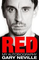 Red : my autobiography / Gary Neville.