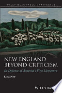 New England beyond criticism : in defense of America's first literature / Elisa New.