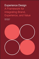 Experience design a framework for integrating brand, experience, and value / Patrick Newbery and Kevin Farham.