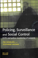 Policing, surveillance and social control CCTV and police monitoring of suspects / Tim Newburn and Stephanie Hayman.