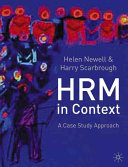 Human resource management in context : a case study approach / Helen Newell and Harry Scarbrough.