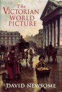 The Victorian world picture : perceptions and introspections in an age of change / David Newsome.