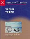 Wildlife tourism / David Newsome, Ross K. Dowling and Susan A. Moore ; with Joan Bentrupperbäumer, Mike Calver and Kate Rodger.