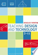 Teaching design and technology 3-11 / Douglas Newton.