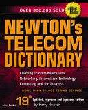 Newton's telecom dictionary : covering telecommunications, networking, information technology, computing and the Internet / by Harry Newton.