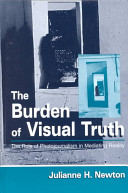 The burden of visual truth : the role of photojournalism in mediating reality / Julianne H. Newton.