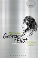 Modernizing George Eliot : the writer as artist, intellectual, proto-modernist, cultural critic / K.M. Newton.