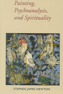 Painting, psychoanalysis, and spirituality / Stephen James Newton.