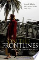 On the frontlines : gender, war, and the post-conflict process / Fionnuala Ni Aolain, Dina Francesca Haynes, Naomi Cahn.
