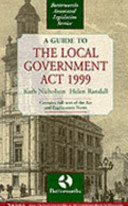 A guide to the Local Government Act 1999 / Kath Nicholson, Helen Randall ; contributors, Malcolm Iley, Peter Stachniewski.