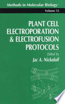 Plant Cell Electroporation and Electrofusion Protocols edited by Jac A. Nickoloff.