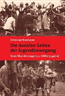 Die dunklen Seiten der Jugendbewegung : vom Wandervogel zur Hitlerjugend / Christian Niemeyer.