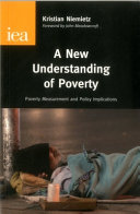 A new understanding of poverty : poverty measurement and policy implications / Kristian Niemietz.