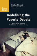Redefining the poverty debate : why a war on markets is no substitute for a war on poverty / Kristian Niemietz.