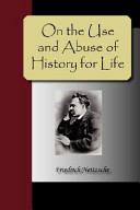 On the use and abuse of history for life / Friedrich Nietzsche.