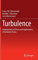 Turbulence : introduction to theory and applications of turbulent flows / Frans T.M. Nieuwstadt, Bendiks J. Boersma and Jerry Westerweel.