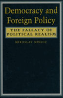 Democracy and foreign policy : the fallacy of political realism / Miroslav Nincic.