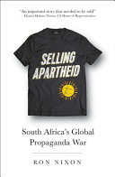 Selling Apartheid : South Africa's global propaganda war / Ron Nixon.