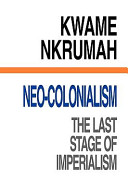 Neo-colonialism : the last stage of imperialism / Kwame Nkrumah.