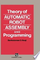 Theory of automatic robot assembly and programming / Bartholomew O. Nnaji.