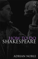 How to do Shakespeare / Adrian Noble.
